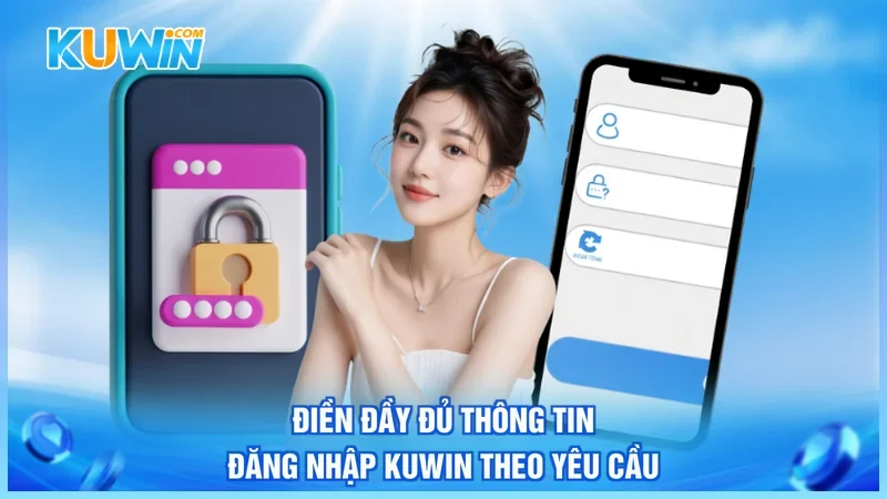Kuwin Đăng nhập Kuwin Điền đầy đủ thông tin đăng nhập Kuwin theo yêu cầu