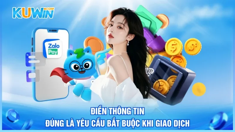 Kuwin Rút tiền Kuwin Điền thông tin đúng là yêu cầu bắt buộc khi giao dịch