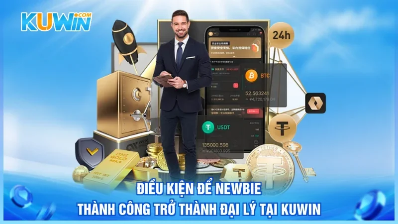 Kuwin Đại Lý Kuwin Điều kiện để newbie thành công trở thành đại lý tại Kuwin
