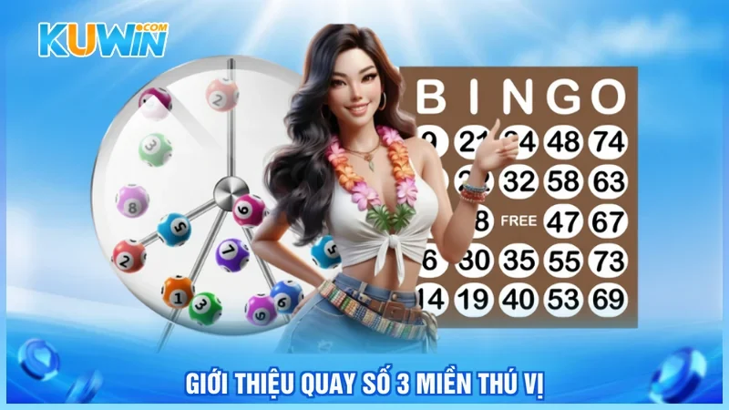 Kuwin Xổ số 3 miền Giới thiệu quay số 3 miền thú vị