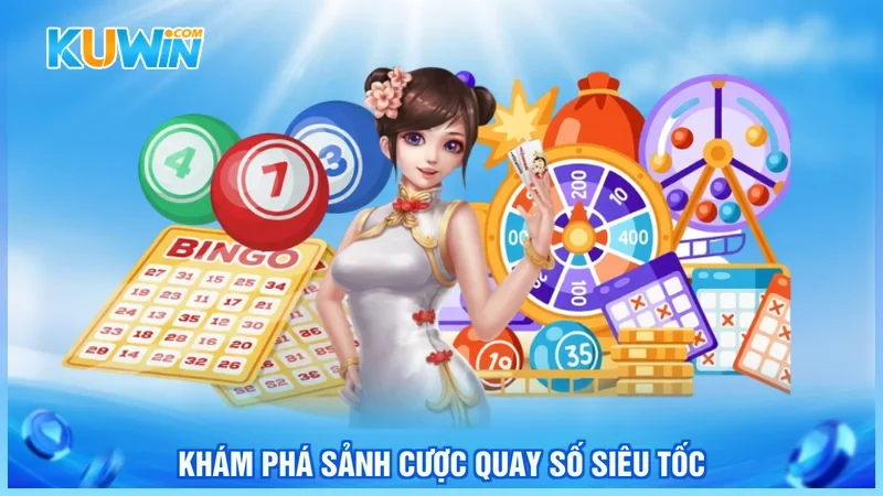 Kuwin Xổ số siêu tốc Khám phá sảnh cược quay số siêu tốc