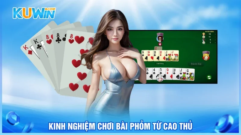 Kuwin Bài phỏm Kinh nghiệm chơi bài phỏm từ cao thủ