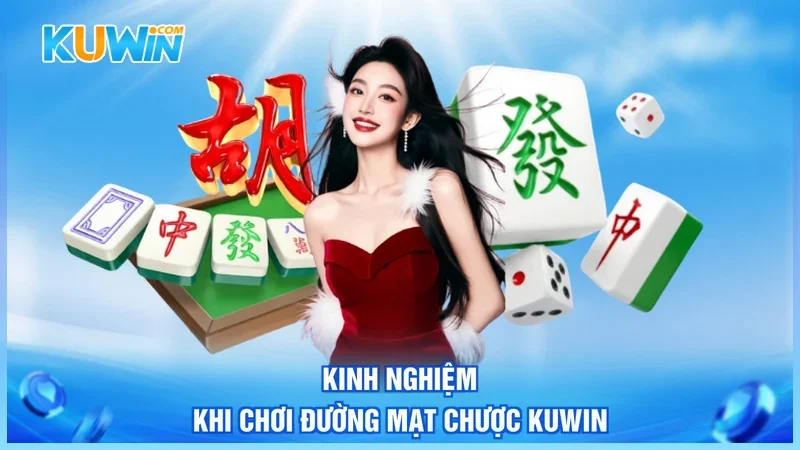 Kuwin Đường Mạt Chược Kuwin Kinh nghiệm khi chơi đường mạt chược Kuwin