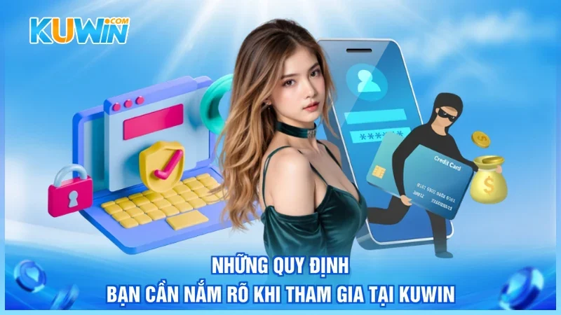Kuwin Điều Khoản Điều Kiện Những quy định bạn cần nắm rõ khi tham gia tại Kuwin