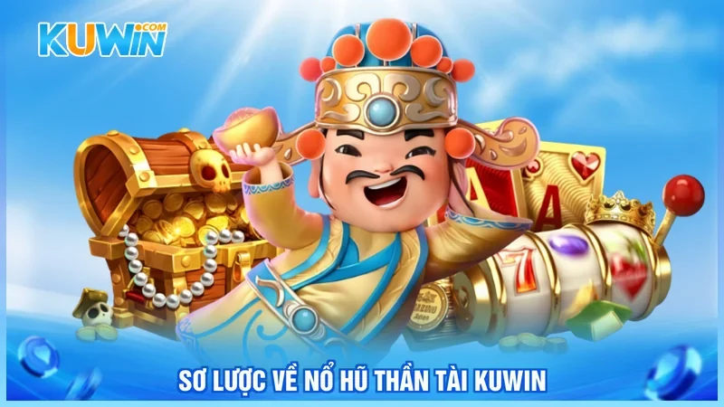 Kuwin Nổ hũ Thần tài Kuwin Sơ lược về Nổ hũ thần tài Kuwin