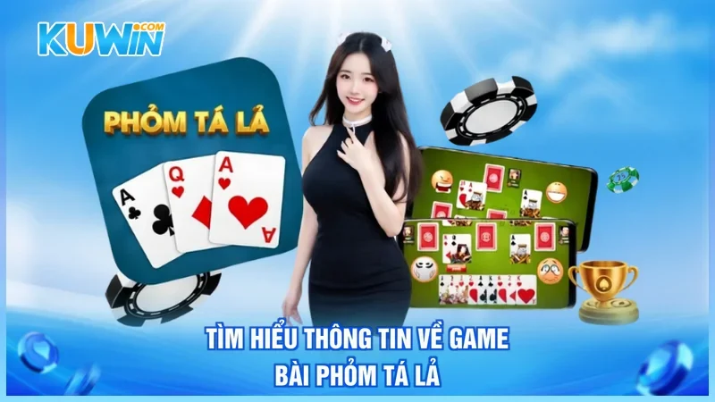 Kuwin Phỏm Tá Lả Tìm hiểu thông tin về game bài Phỏm Tá Lả