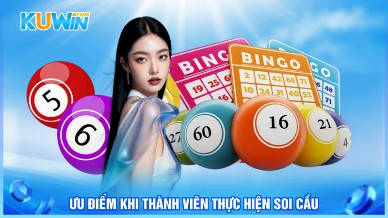 Kuwin Soi cầu 247 Ưu điểm khi thành viên thực hiện soi cầu