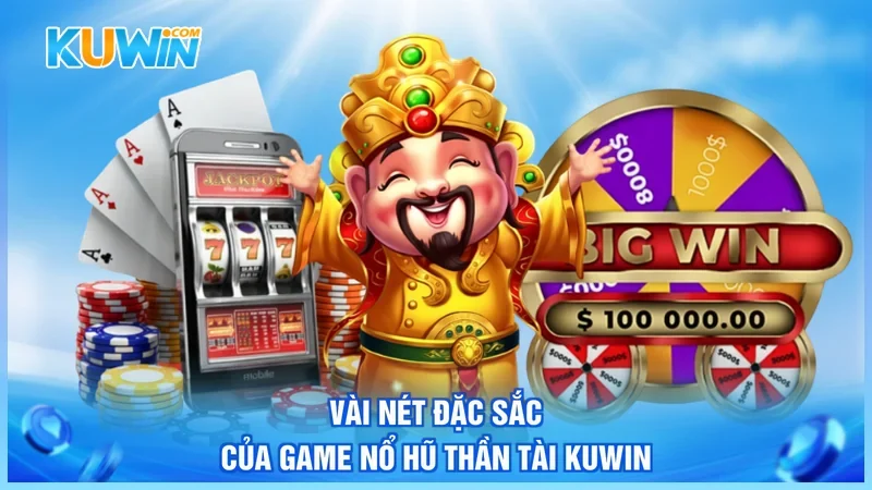 Kuwin Nổ hũ Thần tài Kuwin Vài nét đặc sắc của game nổ hũ thần tài Kuwin